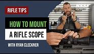 How to Mount a Rifle Scope: Rifle Scope Tips with Ryan Cleckner