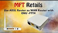 How to Use ADSL Router as WAN Router with ONU - FTTH Network