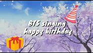 BTS singing happy birthday