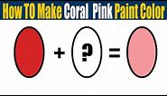 How To Make Coral Pink Paint Color - What Color Mixing To Make Coral Pink