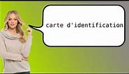 How to say 'identification card' in French?