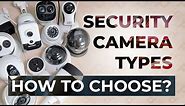 Security Camera Types Explained: How Do I Choose Security Camera? Complete Guide For All