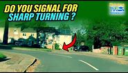 Do You SIGNAL for SHARP TURNING!