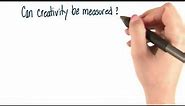 Can creativity be measured - Intro to Psychology