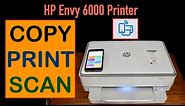 How To Copy, Print & Scan HP Envy 6000 Series All-in-One Printer ?