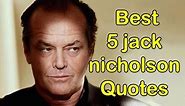 Best 5 jack nicholson Quotes Ever