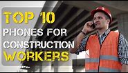 Top 10 Rugged Phones for Construction Workers