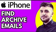 How To Find Archive Emails On Iphone