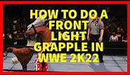 How to Do a Front Light Grapple in WWE 2K22 (XBOX, PLAYSTATION, and PC)