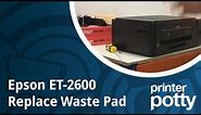 Epson ET-2600 / 2650 waste ink pad replacement (Also covers L355 and other Ecotank models)