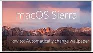 How to: Automatically change desktop wallpaper | MacOS Sierra