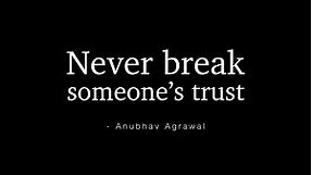 Must Listen Right Now ✨ *NEVER BREAK SOMEONE’S TRUST* - Motivating Words by @AnubhavAgrawal