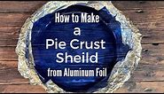 How to Make a Pie Crust Shield from Aluminum Foil