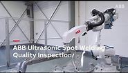 ABB Robotics Ultrasonic Spot Welding Quality Inspection