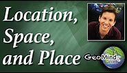 Location, Space, and Place (Geographic Terms)