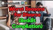 Dumbest Reasons for Divorce (Reddit Compilation)