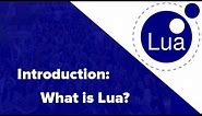 Introduction - What is Lua? || Lua Tutorial #1
