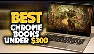 Best Chromebook Under $300 in 2023 [TOP 5 Budget-Friendly Picks]