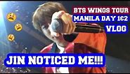 [ JIN NOTICED ME! ] VLOG: BTS WINGS TOUR MANILA DAY 1 & 2
