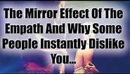 The Mirror Effect Of The Empath And Why Some People Instantly Dislike You