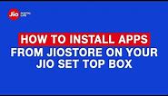 How to Install Apps From JioStore on your Jio Set Top Box - Reliance Jio