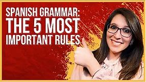Spanish Grammar: 5 MUST-KNOW RULES