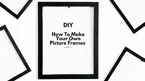 How To Make Your Own Picture Frame (Any Size)