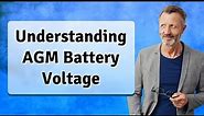Understanding AGM Battery Voltage