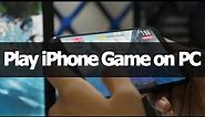 How to Play iOS iPhone Game on PC?