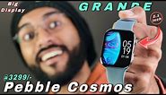 Pebble Cosmos Grande Unboxing & Review🔥Big Bezel Less Display || Best Smartwatch Under 3000⚡️