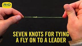 Seven knots for attaching a fly to leader/tippet material, and how to tie them