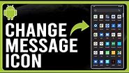 How to Change Message Icon on Android (How to Change App Icons on Android)