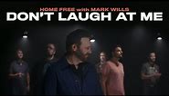 Home Free - Don't Laugh At Me (featuring Mark Wills)