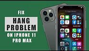 Fix Hanging Problem on iPhone 11 Pro Max | Lagging, get glitchy or Get Stuck