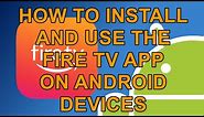 How to Install and Use The Fire TV App on your Android Phone and Tablet