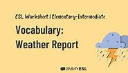 ESL Vocabulary Worksheet: Weather Report & Forecast (Elementary-Intermediate) | JIMMYESL