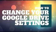 How to Change your Google Drive Settings