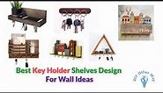 Best 100 Key Holder Shelves Design Ideas 2021 For Wall Ideas