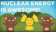 3 Reasons Why Nuclear Energy Is Awesome! 3/3