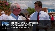 In Trump’s Universe, Everyone Loves “Space Force” | The Daily Show