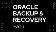 Oracle Database Backup and Recovery Session 1