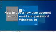 How to add a New user account without email and password Win 10