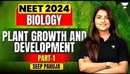Plant Growth and Development | Part 1 | Biology | NEET 2024 | Seep Pahuja