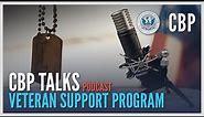 Benefits and Support for Veterans - CBP's Veteran Support Program | CBP Talks | CBP