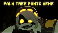 PALM TREE PANIC | Animation meme | Murder Drones Fanart
