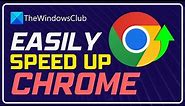 How to speed up, optimize make Chrome run faster on Windows 11/10