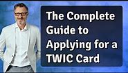The Complete Guide to Applying for a TWIC Card