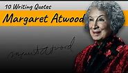 Margaret Atwood's 10 Best Writing Quotes | Writing Motivations
