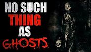 "No Such Thing as Ghosts" Creepypasta
