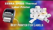 ZEBRA ZP505 Thermal Label Printer | 2024 Review